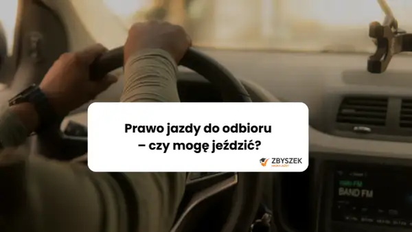Prawo jazdy do odbioru: czy możesz jeździć bez dokumentu?